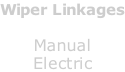 Wiper Linkages  Manual Electric